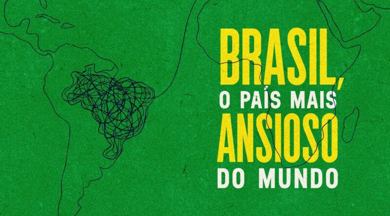 Brasil: o país mais ansioso do mundo Brasil: o país mais ansioso do mundo